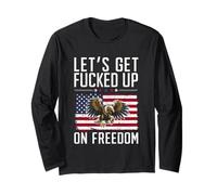 Let's Get Fucked Up On Freedom Patriotic Long Sleeve T-Shirt