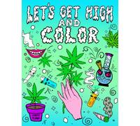 Let's Get High and Color (Stoner Coloring Book): Color The Stoner's Psychedelic Colouring Book | 30 Design Illustrations Pages for Adults, Friends, ... | To Stress Relief Gifts on Any Occasion