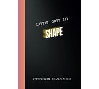 Lets Get in Shape: Compact , versatile planner to help you get fit, stay fit