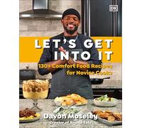 Let's Get Into It: 130+ Comfort Food Recipes for Novice Cooks