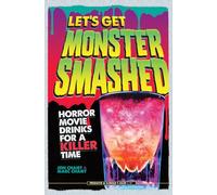 Let's Get Monster Smashed: Horror Movie Drinks for a Killer Time
