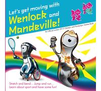 Lets Get Moving with Wenlock and Mandeville! (London 2012)