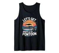 Lets Get Nauti On The Pontoon Lake Boating Fun Tank Top