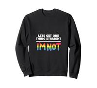 Let's Get One Thing Straight I'm Not Sweatshirt