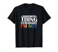 Let's get one Thing Straight I'm Not T-Shirt
