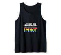 Let's Get One Thing Straight I'm Not Tank Top