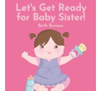 Let's Get Ready for Little Sister!: Preparing for a Little Sibling