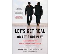 Let's Get Real or Let's Not Play: Transforming the Buyer/Seller Relationship