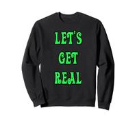Let's Get Real Sweatshirt