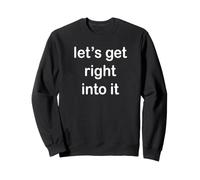 Let's Get Right Into It Sweatshirt