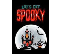 Let's Get Spooky: Halloween Notebook. Spooky Notes. Haunted Notebooks Series.