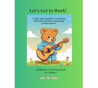 Let's Get to Work!: Color the hardest-working animals in their amazing professions. Children's Coloring Book 60 Images