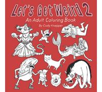 Let's Get Weird 2: An Adult Coloring Book