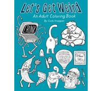Let's Get Weird: An Adult Coloring Book