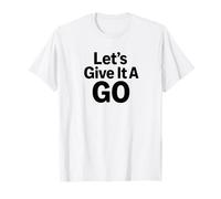 Let's Give It A GO T-Shirt