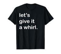 Let's Give It a Whirl T-Shirt