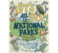 Let's Go! All the National Parks Adventure Coloring Book: Explore All 63 of America's National Parks (Explore the World Geography Coloring Books)