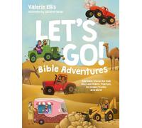 Let's Go! Bible Adventures: Real Bible Stories for Kids Who Love Trains, Tractors . . . and Ice Cream Trucks!: Real Bible Stories for Kids Who Love Trains, Tractors, Ice Cream Trucks, and More!