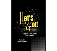 Let's Go!!: El Exito Como Acción En Tu Caminar.