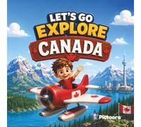 Let's Go Explore Canada: A Children's Travel Adventure Through Canada's Most Famous Landmarks Natural Wonders Cities And Wildlife