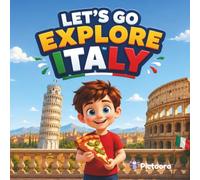 Let's Go Explore Italy: A Children's Travel Adventure Exploring Italy's Famous Landmarks, Ancient History, Beautiful Cities, And Spectacular Coastlines