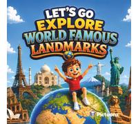 Let's Go Explore World Famous Landmarks: A Fun Adventure Through The World's Most Incredible Places
