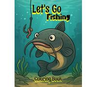 Let's Go Fishing Coloring Book: Fishing Themed Coloring Pages for Kids, kids fishing, fishing scenes, animals you might see while fishing.