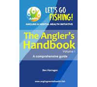 Let's Go Fishing! The Angler's Handbook - Volume 1: Angling & Mental Health Initiative (AMHI) (The Angler's Essentials)