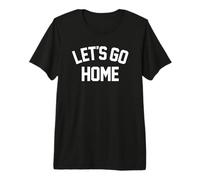 Let's GO Home - Sarcasm Sports homebody Never Leave House Premium T-Shirt