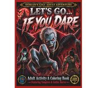 LET'S GO...IF YOU DARE: ADULT ACTIVITY & COLORING BOOK FEATURING VAMPIRES & GOTHIC HORROR (DORIAN'S GIGI ADULT ADVENTURES)