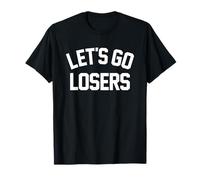 Let's GO Losers - Sarcasm Sports Losing Team Competition T-Shirt
