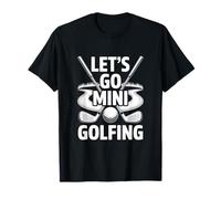 Lets Go Mini Golfing Mini Golf Course Play T-Shirt