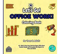 Let's Go Office Work! Coloring Book: 60+ Bold & Easy Cozy Coloring Pages: Office Work Doodles Designs and Everyday Desk Objects for Teens and Adults. (Let's Go Do It Collections)