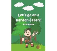 Let's Go on a Garden Safari!: A Great Backyard Bug Book Story for kids that allow them to explore all the different Animals, Reptiles and Insects in their Garden!