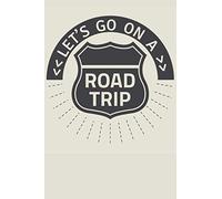 Let's Go On A Road Trip Log Book: The Ultimate Road Trip Journal With Prompts - Keep Track Of Each Stop On Your Trip
