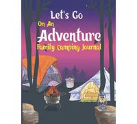 Let's Go On An Adventure Family Camping Journal: Let’s Go On An Adventure Family Camping Journal,Camper Travel Journal Diary,RV Caravan Trailer ... Men Girls,Essential Travel Record Reference