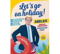 Let's go on holiday! - Le cahier de vacances by Monsieur Prof: Anglais - Le cahier de vacances by Monsieur Prof