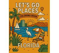 Let's Go Places Coloring Book - Florida!: A Fun-Filled Coloring Adventure Through Florida's Most Iconic Places! (Let's Go Places - Coloring Books & Fun Facts)