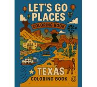 Let's Go Places Coloring Book - Texas!: A Fun-Filled Journey Through 52 Legendary Places, Fun Facts, and Stories That Shape the Lone Star State. (Let's Go Places - Coloring Books & Fun Facts)