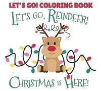 Let's Go, Reindeer! Christmas is Here!: Coloring Book for Toddlers with Adorably Simple Christmas Designs