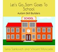 Let's Go...Sam Goes To School: Autism Skill Building Curriculum Book Series (Autism Skill Builders Book Series)
