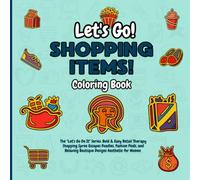 Let's Go Shopping Items! Coloring Book: The "Let's Go Do It" Series: Bold & Easy Retail Therapy Shopping Spree Escapes Doodles, Fashion Finds, and ... for Women (Let's Go Do It Collections)