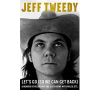 Let's Go (So We Can Get Back): A Memoir of Recording and Discording with Wilco, etc.