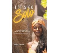 LET'S GO SOLO: A Step-by-Step Plan to Book Your First Solo Trip