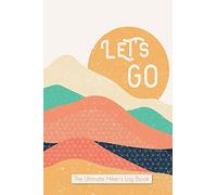 Let's Go the Ultimate Hikers Log Book: Hiking Journal With Prompts To Write In, Trail Log Book, Hiker's Journal, Hiking Journal, Hiking Log Book, ... Park, 52 hiking challenge 6" x 9" Travel Size