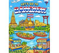 Let's Go To Bangkok! Colouring and Activity Book Age 4-9: A Fun Kids Travel Activity Book for Bangkok Holidays with Colouring Pages, Puzzles, Mazes ... Vacations and Long Journeys. Ages 5-9