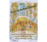 Let's Go to Barcelona!: Word Searches, Cryptograms, and Trivia for Your Trip to Beautiful Barcelona!