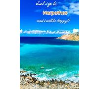 Let's go to Karpathos and i will be happy!!: Greek islands,Notebook 6"x 9"(120 pages)