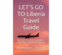 LET'S GO TO Liberia Travel Guide: Your Favorite Go-To Tour Guide To Have A Successful Trip To Liberia