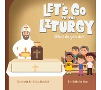 Let's Go to Liturgy: What do you do? - Part 2